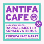 FÄLLT AUS: Antifa-Café: Radikalisierter Konservatismus (Natascha Strobl)