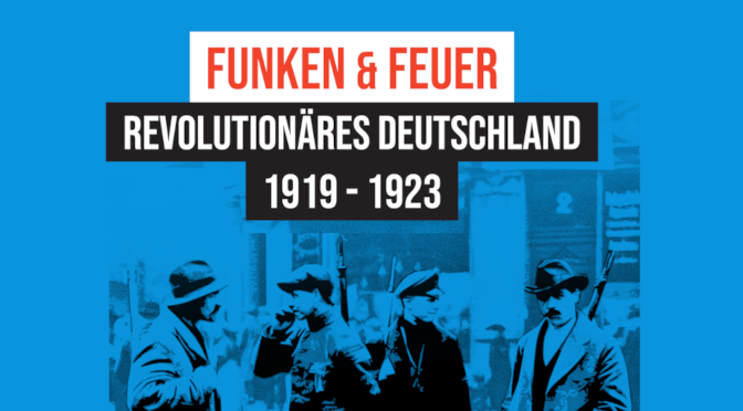 Funken & Feuer - Revolutionäres Deutschland 1919-23 - Geschichtsveranstaltung